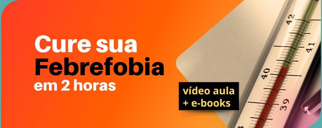CURE SUA FEBREFOBIA em 2h